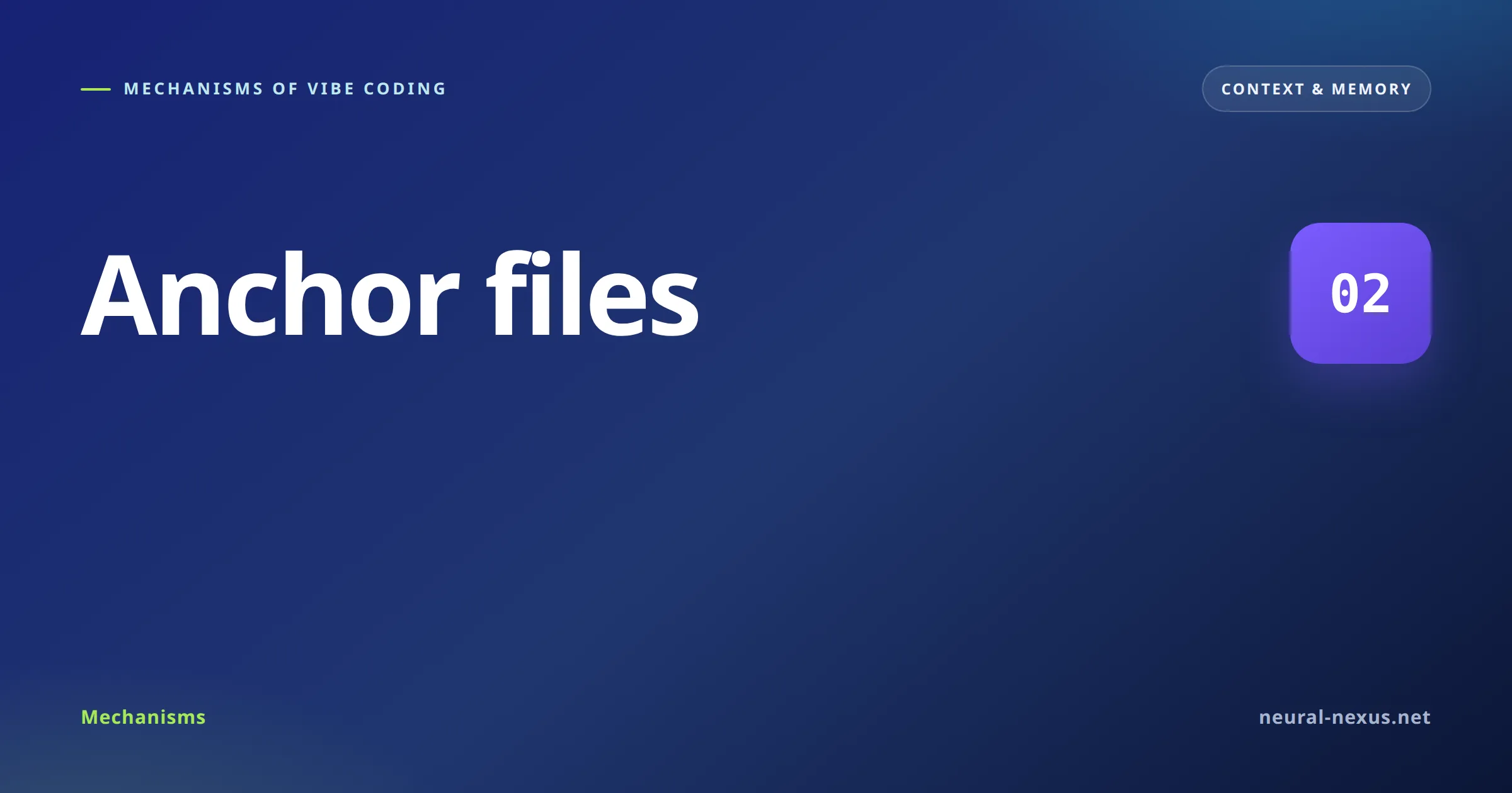 Mechanisms of Vibe Coding featured image — Anchor files (Context & memory)