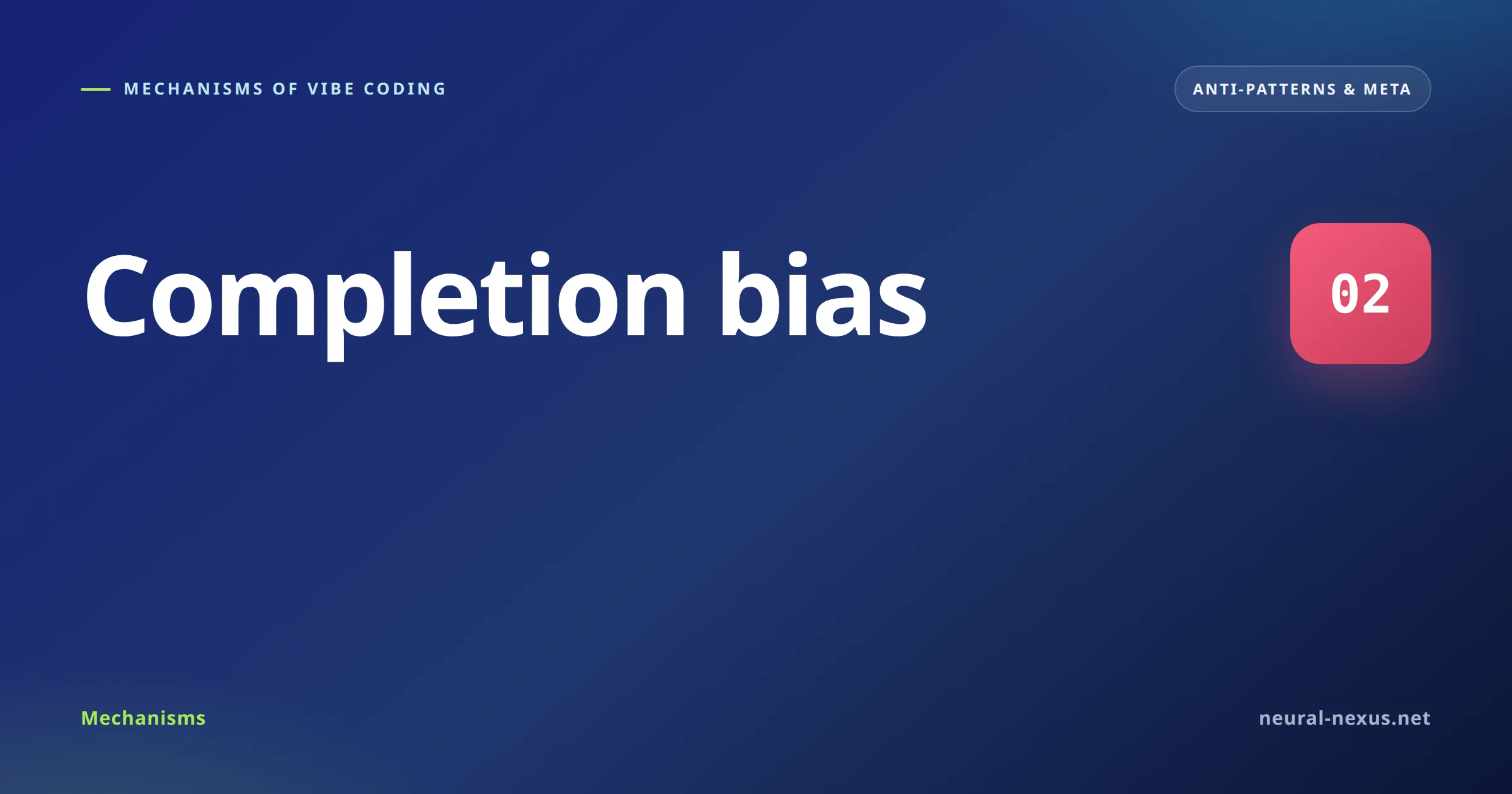 Mechanisms of Vibe Coding featured image — Completion bias (Anti-patterns & meta)