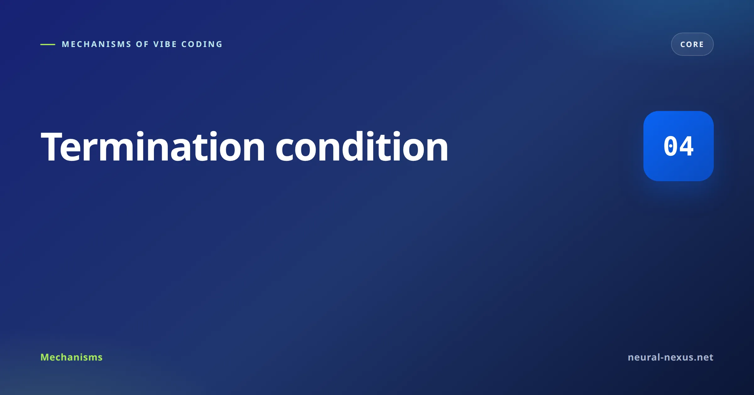 Mechanisms of Vibe Coding featured image — Termination condition (Core)